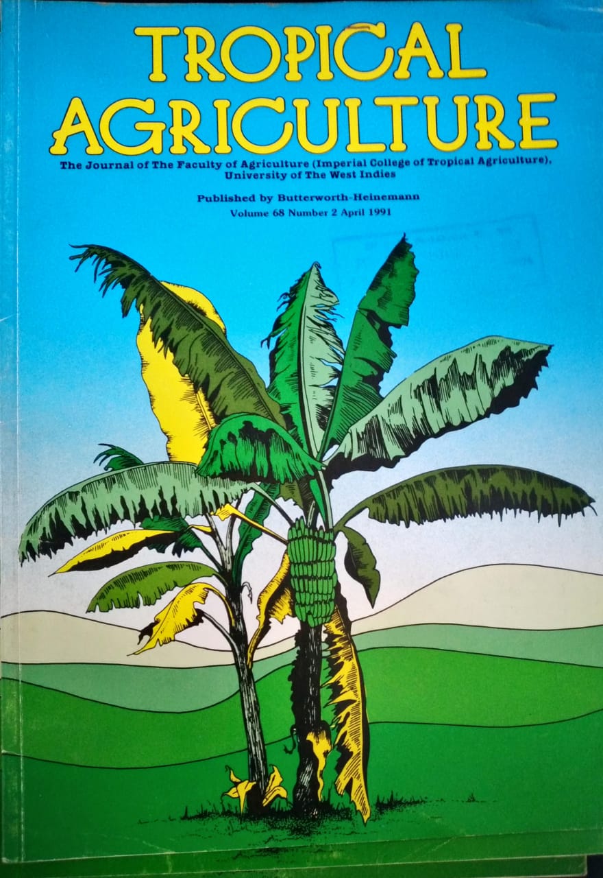 TROPICAL AGRICULTURE. THE JOURNAL OF THE FACULTY OF AGRICULTURE (IMPERIAL COLLEGE OF TROPICAL AGRICULTURE), UNIVERSITY OF THE WEST INDIES. VOL. 68 (4), OCTOBER1991