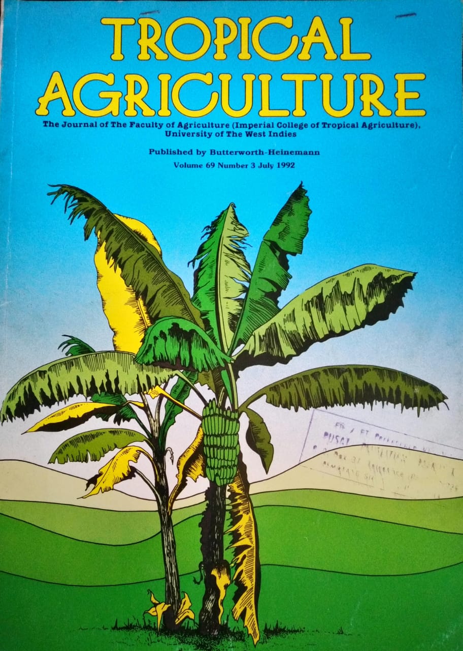 TROPICAL AGRICULTURE. THE JOURNAL OF THE FACULTY OF AGRICULTURE (IMPERIAL COLLEGE OF TROPICAL AGRICULTURE), UNIVERSITY OF THE WEST INDIES. VOL. 69 (3), JULY 1992