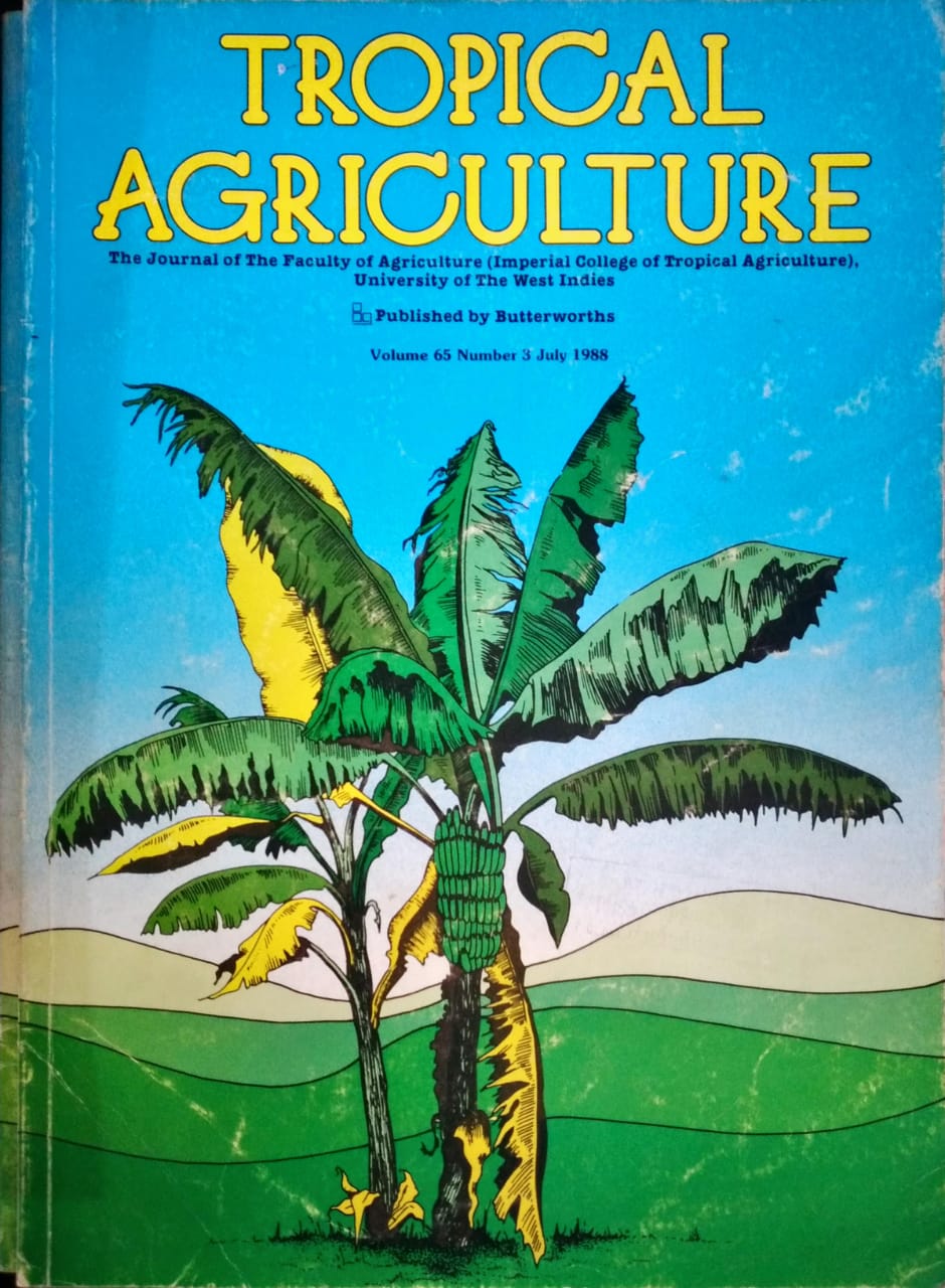 TROPICAL AGRICULTURE. THE JOURNAL OF THE FACULTY OF AGRICULTURE (IMPERIAL COLLEGE OF TROPICAL AGRICULTURE), UNIVERSITY OF THE WEST INDIES. VOL. 65 (3), July 1988