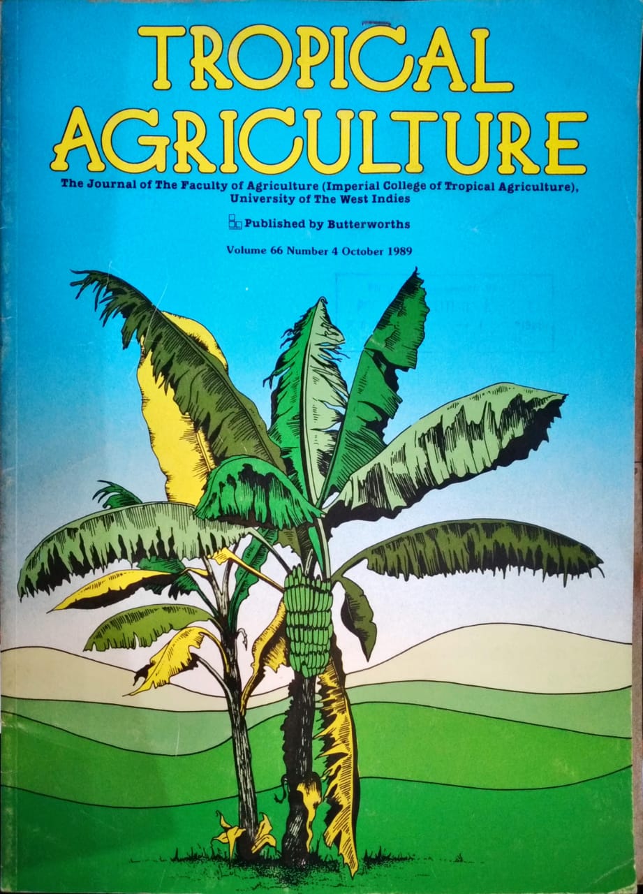 TROPICAL AGRICULTURE. THE JOURNAL OF THE FACULTY OF AGRICULTURE (IMPERIAL COLLEGE OF TROPICAL AGRICULTURE), UNIVERSITY OF THE WEST INDIES. VOL. 66 (4), OCTOBER 1988