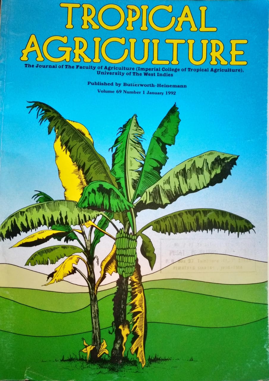 TROPICAL AGRICULTURE. THE JOURNAL OF THE FACULTY OF AGRICULTURE (IMPERIAL COLLEGE OF TROPICAL AGRICULTURE), UNIVERSITY OF THE WEST INDIES. VOL. 69 (1), JANUARY 1992