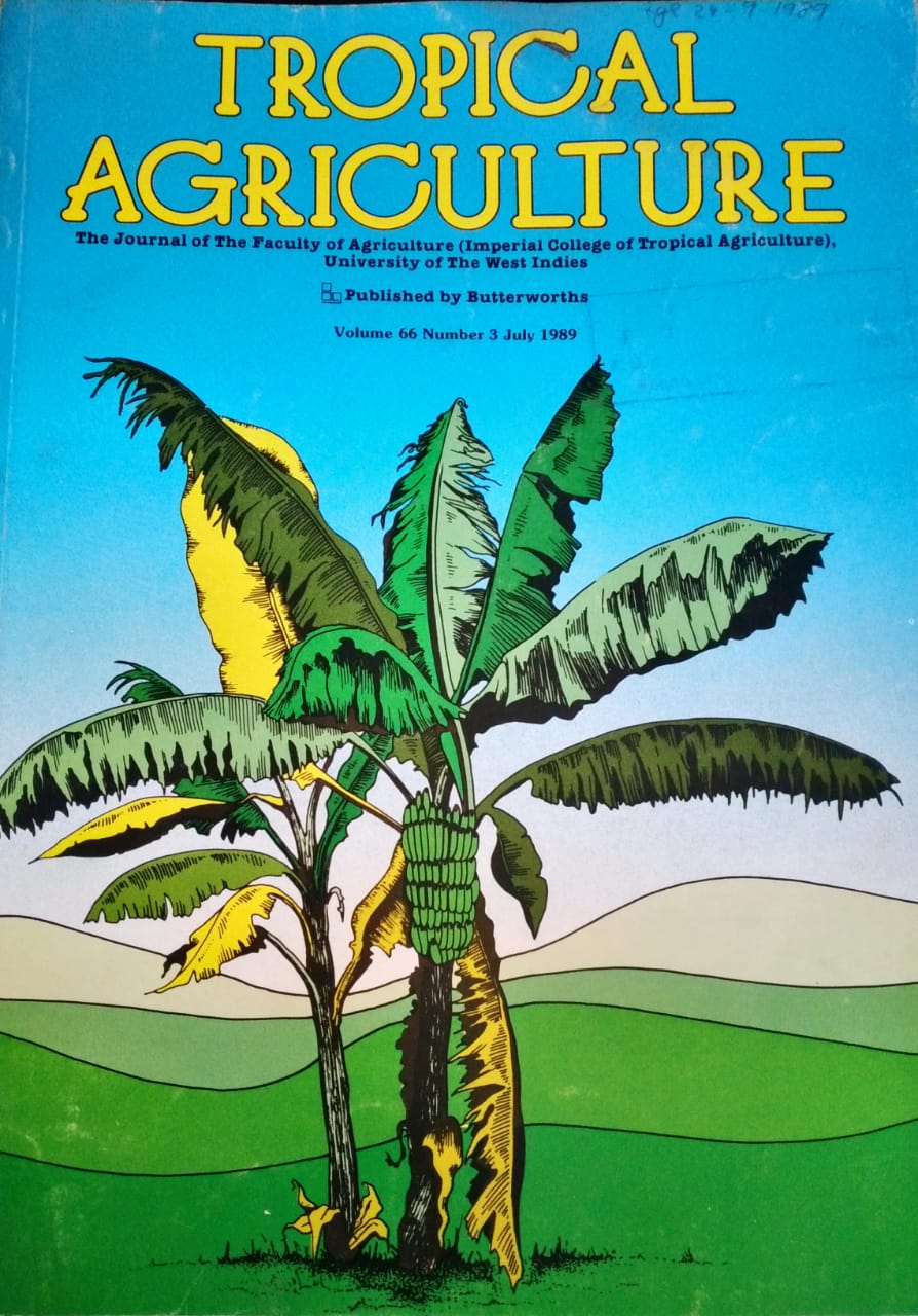 TROPICAL AGRICULTURE. THE JOURNAL OF THE FACULTY OF AGRICULTURE (IMPERIAL COLLEGE OF TROPICAL AGRICULTURE), UNIVERSITY OF THE WEST INDIES. VOL. 66 (3), JULY 1989