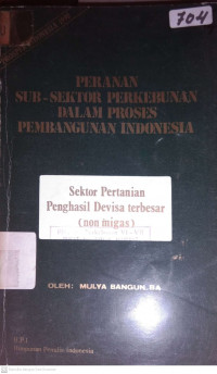 PERANAN SUB-SEKTOR PERKEBUNAN DALAM PROSES PEMBANGUNAN INDONESIA