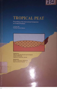 TROPICAL PEAT rnPROCEEDINGS OF THE INTERNATIONAL SYMPOSIUM ON TROPICAL PEATLAND 6-10 MAY 1991 KUCHING,SARAWAK, MALAYSIA