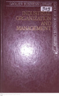 GROLIER BUSINESS LIBRARY. INDUSTRIAL ORGANIZATION AND MANAGEMENT