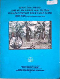 SURVAI DAN EVALUASI JENIS KELAPA HIBRIDA YANG TOLERAN TERHADAP PENYAKIT BUSUK UMBUT BASAH (BUD ROT) PHYTHOPHORA PALMIVORA