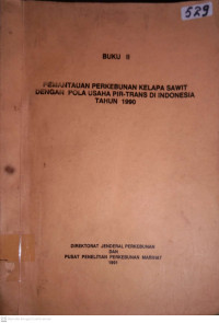 PEMANTAUAN PERKEBUNAN KELAPA SAWIT DENGAN POLA USAHA PIR-TRANS DI INDONESIA TAHUN 1990, BUKU II