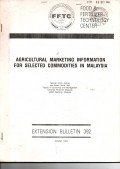 AGRICULTURAL MARKETING INFORMATION FOR SELECTED COMMODITIES IN MALAYSIA. EXTENSION BULLETIN 392. OCTOBER 1994