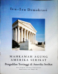 ISU ISU DEMOKRASI. MAHKAMAH AGUNG AMERIKA SERIKAT. PENGADIALAN TERTINGGI DI AMERIA SERIKAT.