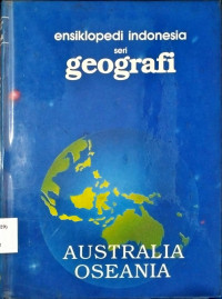 ENSIKLOPEDI INDONESIA SERI GEOGRAFI. AUTRALIA OSEANIA