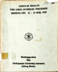 KUMPULAN MAKALAH TEMU ILMIAH ENTOMOLOGI PERKEBUNAN INDONESIA 1986, 22-24 APRIL 1986