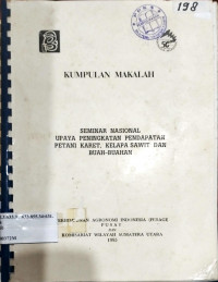 KUMPULAN MAKALAH. SEMINAR NASIONAL UPAYA PENINGKATAN PENDAPATAN PETANI KARET, KELAPA SAWIT DAN BUAH-BUAHAN