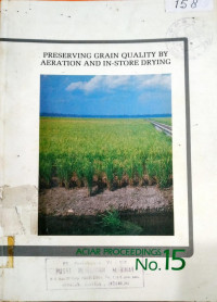 RESERVING GRAIN QUALITY BY AERATION AND IN-STORE DRYING. ACIAR PRCEEDINGS NO. 15