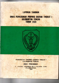 LAPORAN TAHUNAN DINAS PERKEBUNAN PROPINSI DAERAH TINGKAT I, KALIMANTAN TENGAH TAHUN 1989