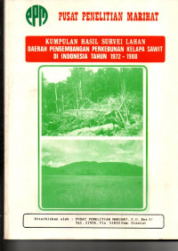 KUMPULAN HASIL SURVEI LAHAN DAERAH PENGEMBANGAN PERKEBUNAN KELAPA SAWIT DI INDONESIA TAHUN 1972-1988