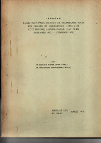 LAPORAN KUNJUNGAN PADA INSTITUT DE RECHERCHES POUR LES HUILLES ET OLEAGINEUX (IRHO) DI COTE D'IVOIRE (AFRIKA BARAT) DAN PARIS (DESEMBER 1972-FEBRUARI 1973)