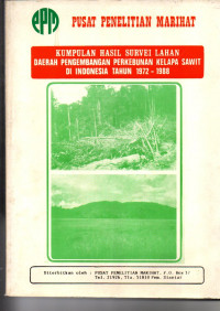 KUMPULAN HASIL SURVEI LAHAN DAERAH PENGEMBANGAN PERKEBUNAN KELAPA SAWIT DI INDONESIA TAHUN 1972-1988