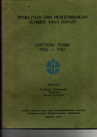 PENELITIAN DAN PENGEMBANGAN SUMBER DAYA HAYATI. LAPORAN TEKNIK 1986-1987