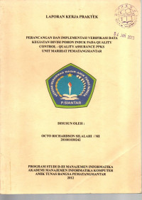 LAPORAN KERJA PRAKTEK. PERANCANGAN DAN IMPLEMENTASI VERIFIKASI DATA KEGIATAN DIVISI POHON INDUK PADA QUALITY CONTROL - QUALITY ASSURANCE PPKS UNIT MARIHAT PEMATANGSIANTAR