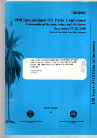 1998 INTERNATIONAL OIL PALM CONFERENCE. COMMODITY OF THE PAST, TODAY, AND THE FUTURE. SEPTEMBER, 23-25, 1998. SHERATON NUSA INDAH HOTEL, BALI, INDONESIA. THE OUTSTANDING ROLE OF INDONESIA IN THE PHENOMENAL DEVELOPMENT OF THE WORLD PALM OIL INDUSTRY IN THE PAST AND THE FUTURE