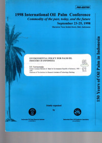 1998 IOPC. COMMODITY OF THE PAST, TODAY, AND THE FUTURE. SEPTEMBER 23-25, 1998. SHERATON NUSA INDAH HOTEL, BALI, INDONESIA. ENVIRONMENTAL POLICY FOR PALM OIL INDUSTRY IN INDONESIA