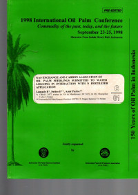 1998 IOPC COMMODITY OF THE PAST, TODAY, AND THE FUTURE. SEPTEMBER 23-25, 1998. SHERATON NUSA INDAH HOTEL, BALI, INDONESIA. GAS EXCHANGE AND CARBON ALLOCATION OF OIL PALM SEEDLINGS SUBMITTED TO WATER LOGGING IN INTERACTION WITH N FERTILIZER APPLICATION