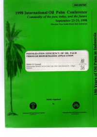 1998 IOPC COMMODITY OF THE PAST, TODAY, AND THE FUTURE. SEPTEMBER 23-25, 1998. SHERATON NUSA INDAH HOTEL, BALI, INDONESIA. FERTILIZATION EFFICIENCY OF OIL PALM THROUGH BIOFERTILIZER APPLICATION