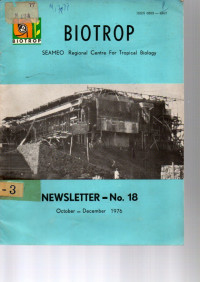 BIOTROP. SEAMEO REGIONAL CENTRE FOR TROPICAL BIOLOGY. NEWSLETTER NO.18, OCT-DEC. 1976